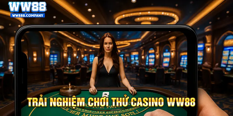 Chơi thử miễn phí để trải nghiệm nhà cái WW88 chân thực