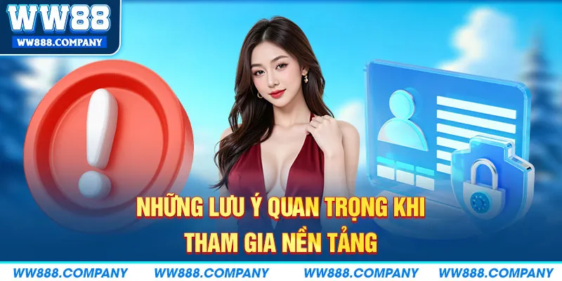 Những lưu ý quan trọng khi tham gia nền tảng