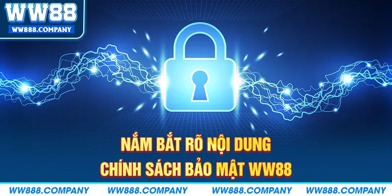 Nắm bắt rõ nội dung chính sách bảo mật WW88