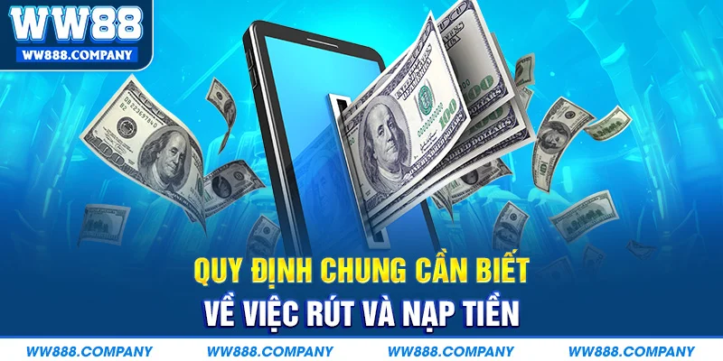 Quy định chung cần biết về việc rút và nạp tiền